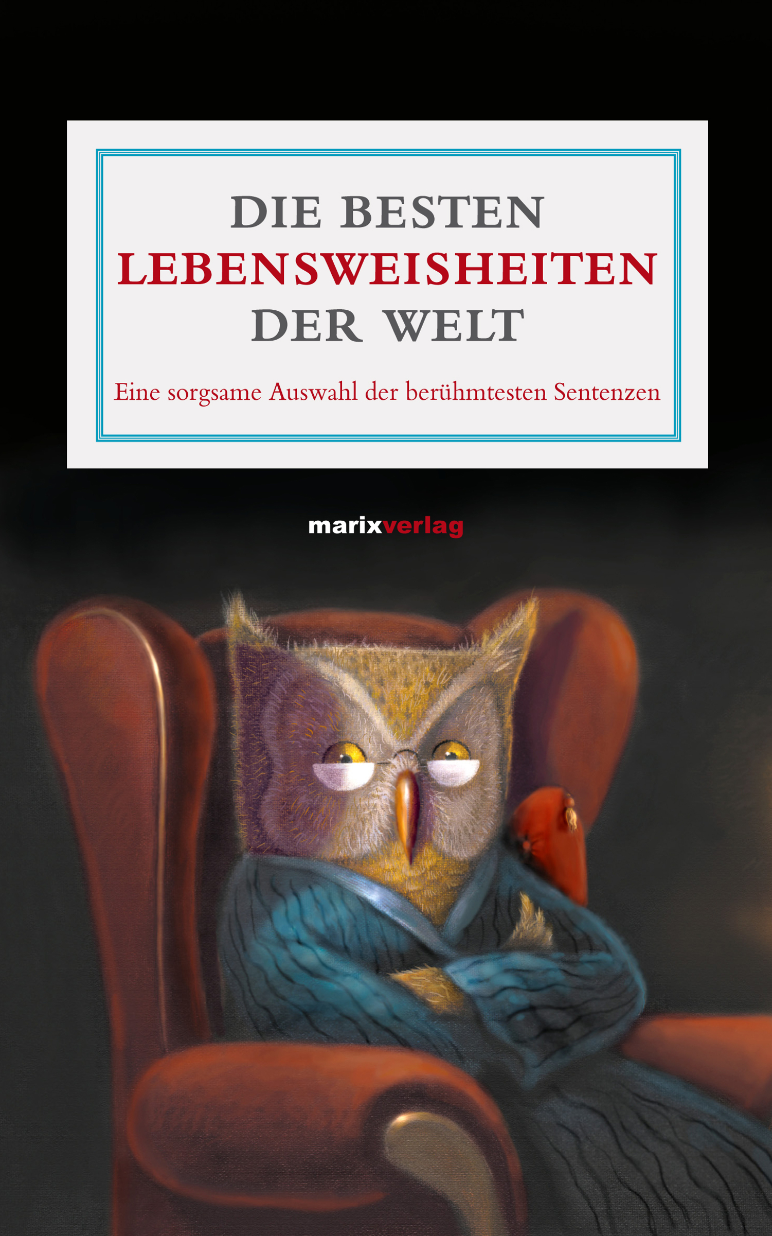 Die besten Lebensweisheiten der Welt - Отсутствует Literatur (Leinen) .